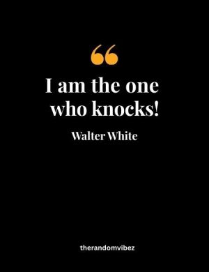 Walter White I Am The One Who Knocks Quote