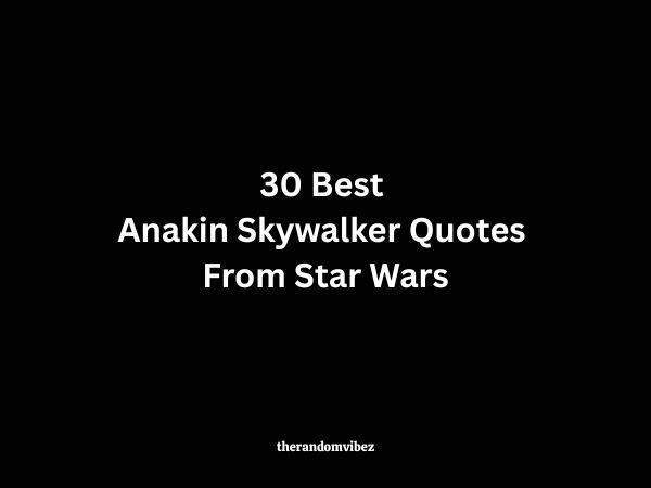 30 Best Anakin Skywalker Quotes From Star Wars
