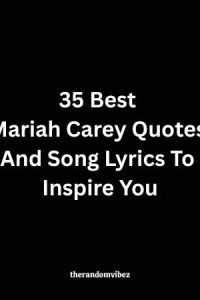 35 Best Mariah Carey Quotes And Song Lyrics To Inspire You