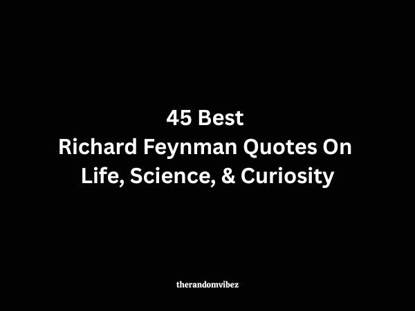 45 Best Richard Feynman Quotes On Life, Science, & Curiosity