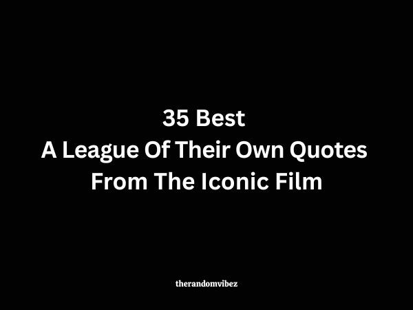 35 Best A League Of Their Own Quotes From The Iconic Film
